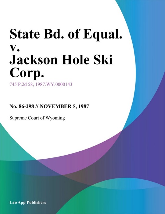 State Bd. of Equal. v. Jackson Hole Ski Corp.