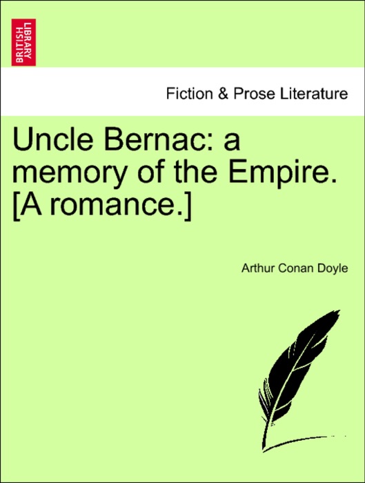 Uncle Bernac: a memory of the Empire. [A romance.]