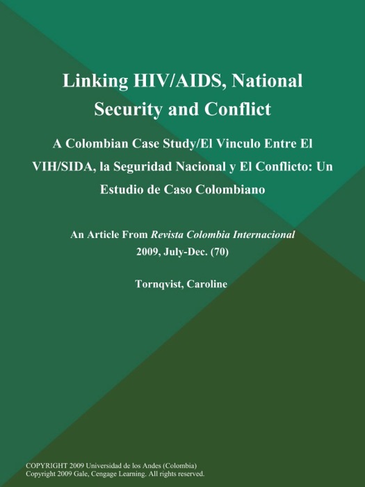 Linking HIV/AIDS, National Security and Conflict: A Colombian Case Study/El Vinculo Entre El VIH/SIDA, la Seguridad Nacional y El Conflicto: Un Estudio de Caso Colombiano