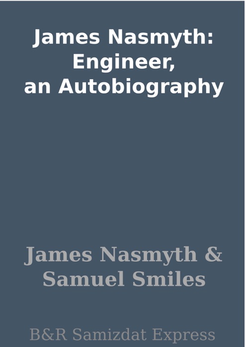 James Nasmyth: Engineer, an Autobiography
