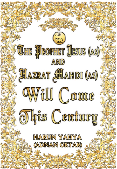 The Prophet Jesus (as) and Hazrat Mahdi (as) Will Come This Century