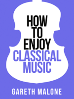 Gareth Malone - How To Enjoy Classical Music (Collins Shorts, Book 5) artwork