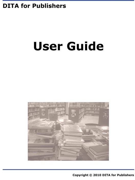 DITA for Publishers User Guide and Reference