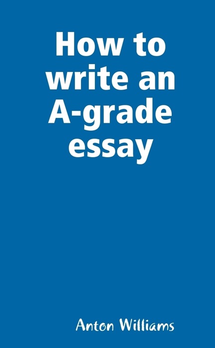 How to Write an A-Grade Essay