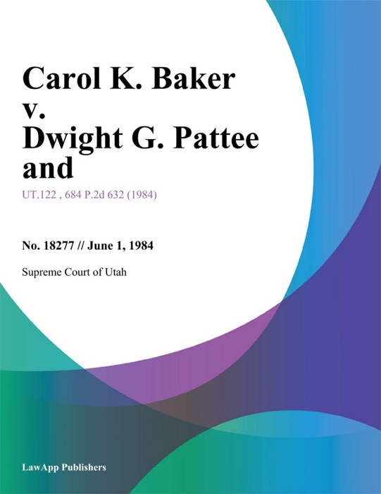 Carol K. Baker v. Dwight G. Pattee and