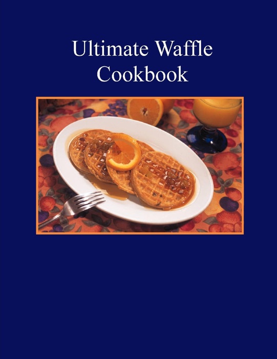 Ultimate Waffle Cookbook