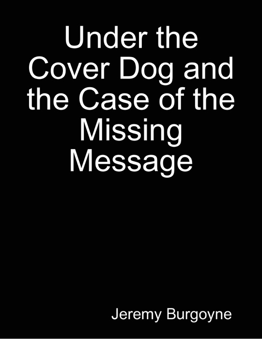 Under the Cover Dog and the Case of the Missing Message