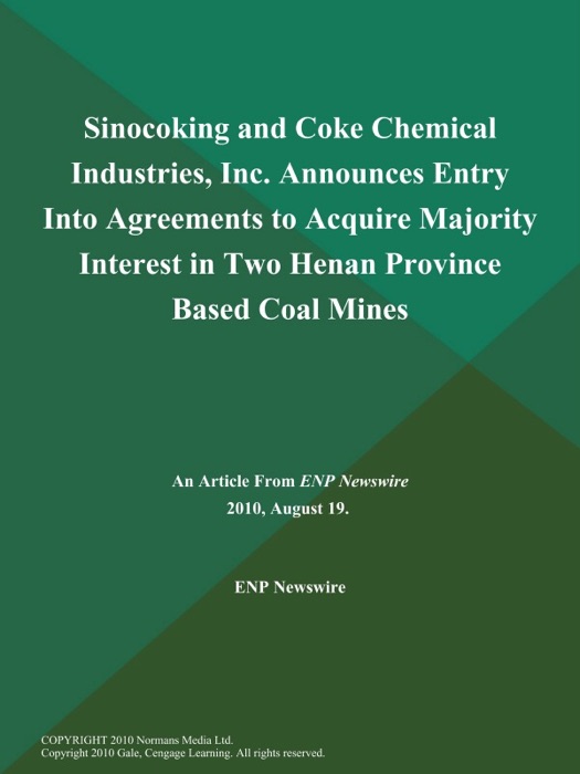 Sinocoking and Coke Chemical Industries, Inc. Announces Entry Into Agreements to Acquire Majority Interest in Two Henan Province Based Coal Mines