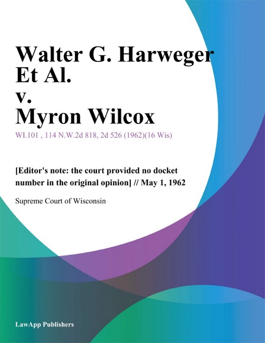 Walter G. Harweger Et Al. v. Myron Wilcox