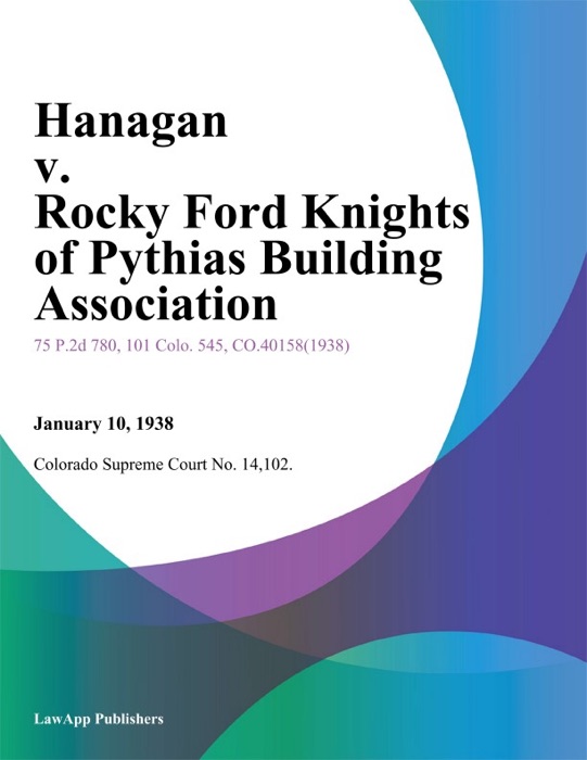 Hanagan v. Rocky Ford Knights of Pythias Building Association.