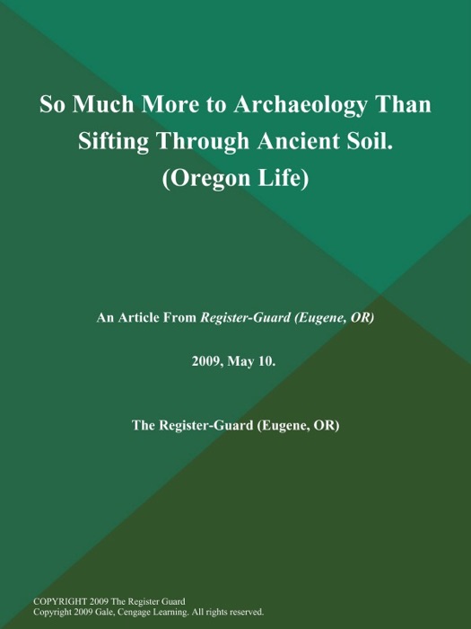 So Much More to Archaeology Than Sifting Through Ancient Soil (Oregon Life)