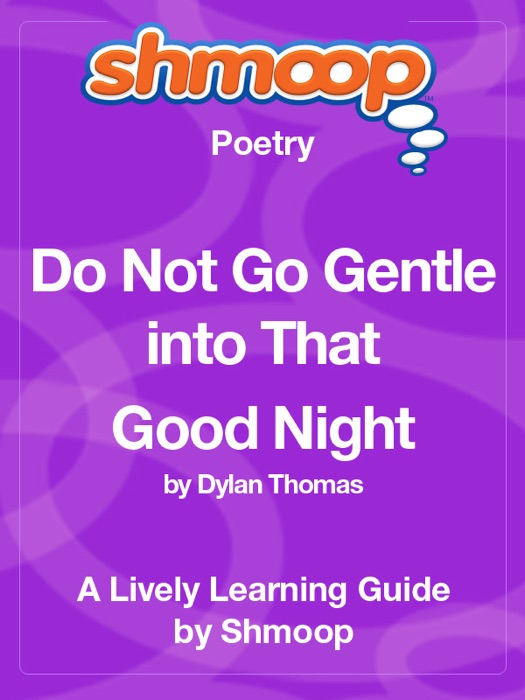 Do Not Go Gentle into That Good Night