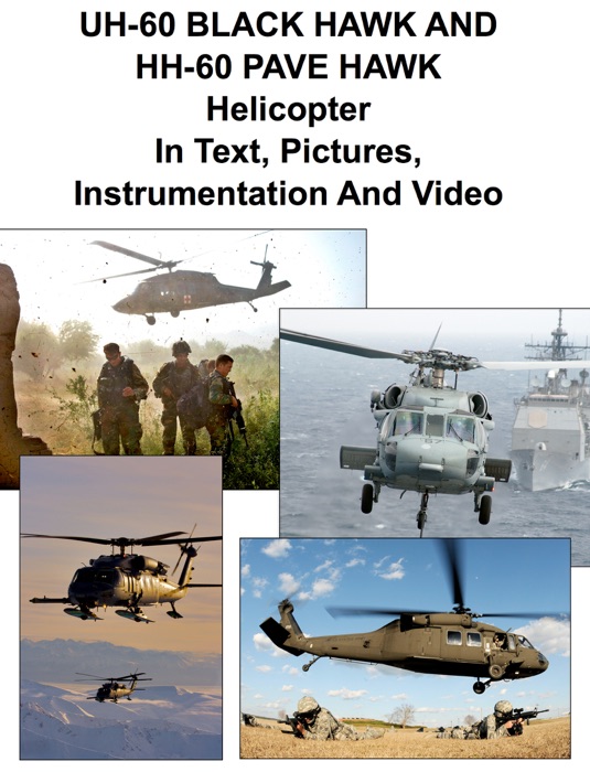 UH-60 BLACK HAWK And HH-60 PAVE HAWK Helicopter In Text, Pictures, Instrumentation And Video