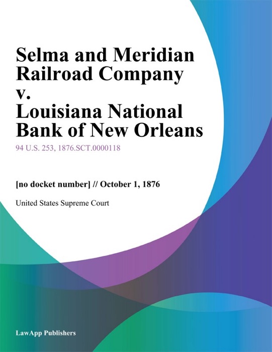 Selma and Meridian Railroad Company v. Louisiana National Bank of New Orleans