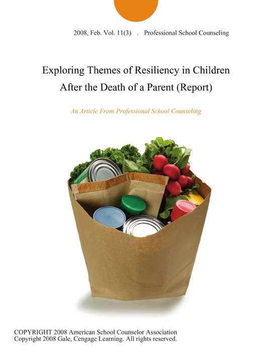 Exploring Themes of Resiliency in Children After the Death of a Parent (Report)