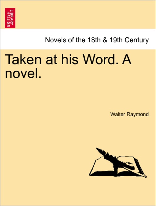 Taken at his Word. A novel. Vol. I.