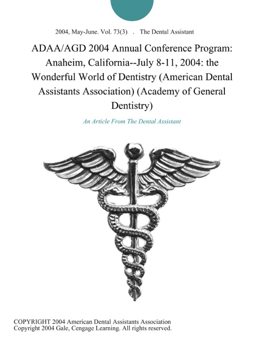 ADAA/AGD 2004 Annual Conference Program: Anaheim, California--July 8-11, 2004: the Wonderful World of Dentistry (American Dental Assistants Association) (Academy of General Dentistry)