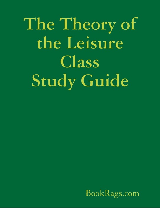 The Theory of the Leisure Class Study Guide