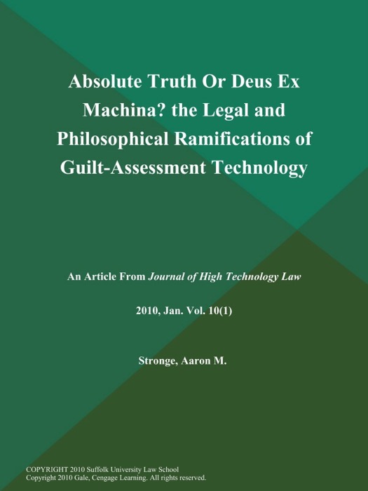 Absolute Truth Or Deus Ex Machina? the Legal and Philosophical Ramifications of Guilt-Assessment Technology