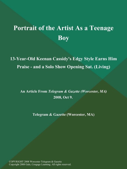 Portrait of the Artist As a Teenage Boy; 13-Year-Old Keenan Cassidy's Edgy Style Earns Him Praise - and a Solo Show Opening Sat (Living)