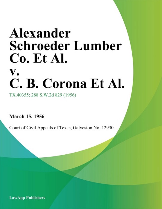 Alexander Schroeder Lumber Co. Et Al. v. C. B. Corona Et Al.