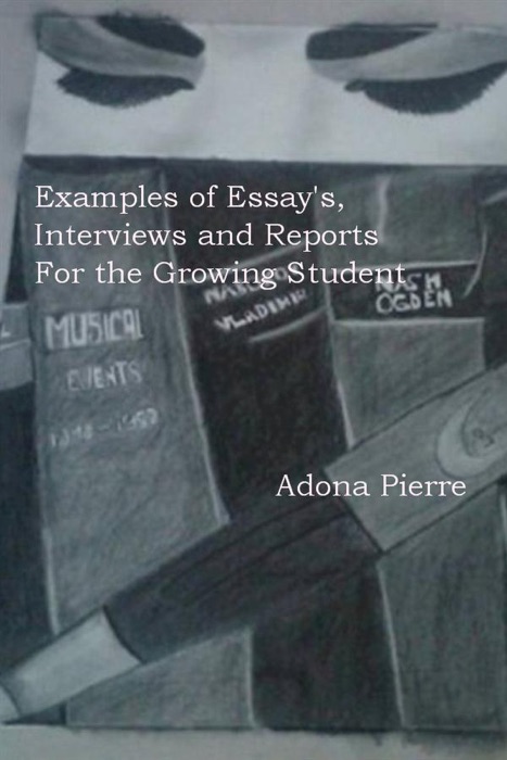 Examples Of Essay's, Interviews And Reports For The Growing Student