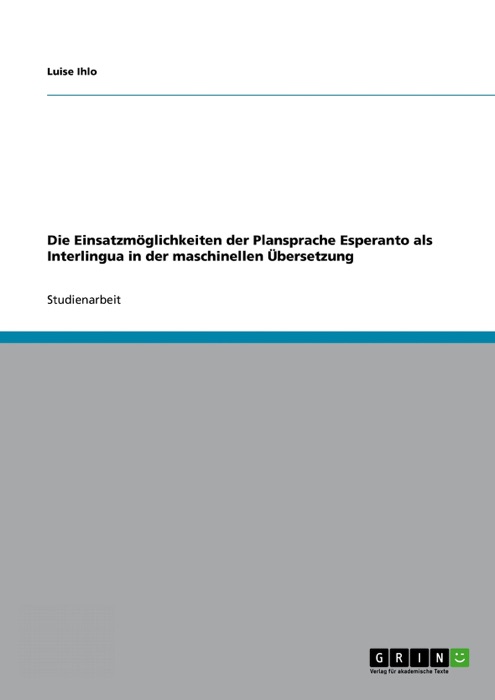 Die Einsatzmöglichkeiten der Plansprache Esperanto als Interlingua in der maschinellen Übersetzung