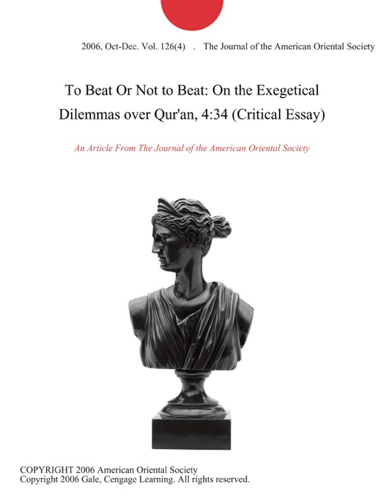 To Beat Or Not to Beat: On the Exegetical Dilemmas over Qur'an, 4:34 (Critical Essay)