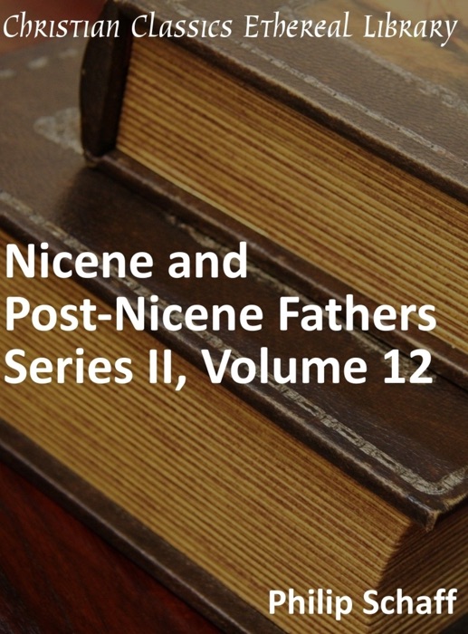 Nicene and Post-Nicene Fathers, Series 2, Volume 12