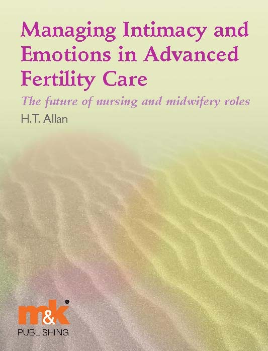 Managing Intimacy and Emotions In Advanced Fertility Care: The Future of Nursing and Midwifery Roles