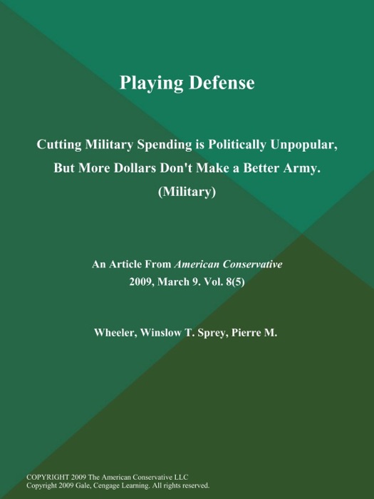 Playing Defense: Cutting Military Spending is Politically Unpopular, But More Dollars Don't Make a Better Army (Military)
