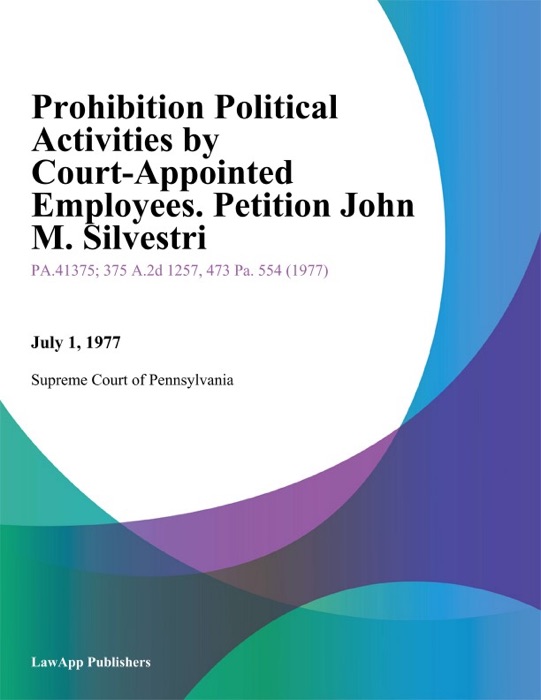 Prohibition Political Activities By Court-Appointed Employees. Petition John M. Silvestri