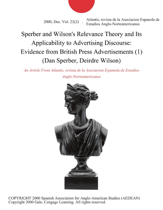 Sperber and Wilson's Relevance Theory and Its Applicability to Advertising Discourse: Evidence from British Press Advertisements (1) (Dan Sperber, Deirdre Wilson)