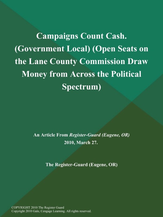 Campaigns Count Cash. (Government Local) (Open Seats on the Lane County Commission Draw Money from Across the Political Spectrum)
