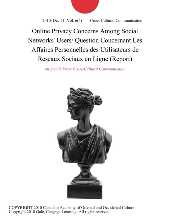 Online Privacy Concerns Among Social Networks' Users/ Question Concernant Les Affaires Personnelles des Utilisateurs de Reseaux Sociaux en Ligne (Report)