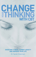 Dr Sarah Edelman - Change Your Thinking with CBT artwork