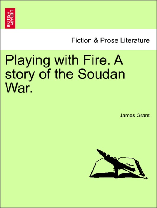 Playing with Fire. A story of the Soudan War. Vol. III.