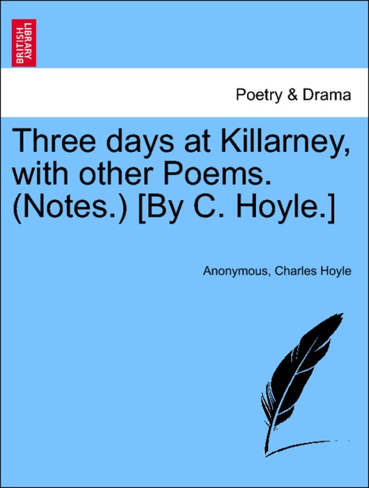 Three days at Killarney, with other Poems. (Notes.) [By C. Hoyle.]