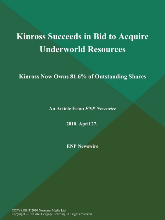 Kinross Succeeds in Bid to Acquire Underworld Resources; Kinross Now Owns 81.6% of Outstanding Shares