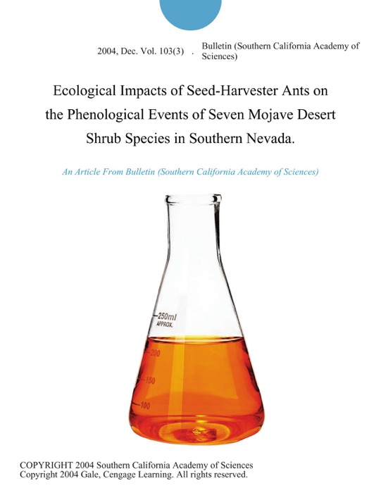 Ecological Impacts of Seed-Harvester Ants on the Phenological Events of Seven Mojave Desert Shrub Species in Southern Nevada.