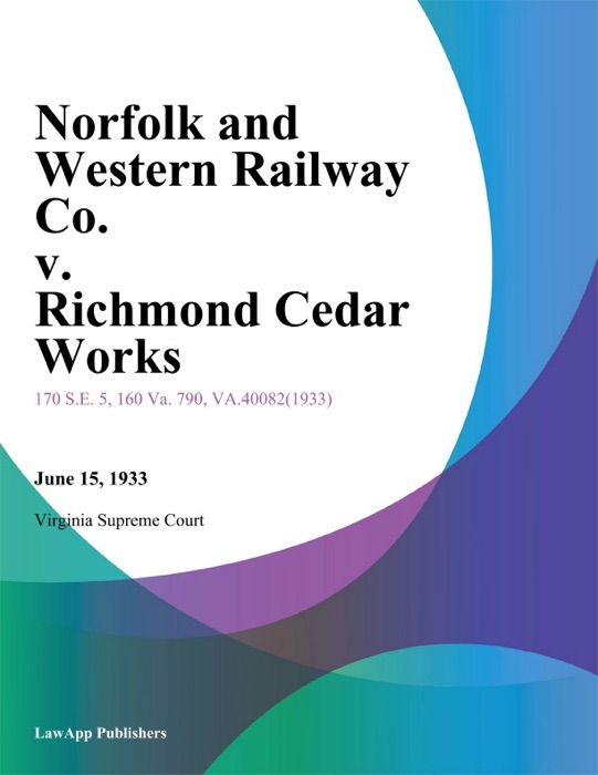 Norfolk and Western Railway Co. v. Richmond Cedar Works