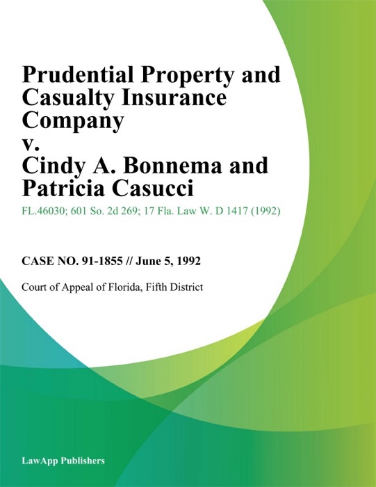 Prudential Property and Casualty Insurance Company v. Cindy A. Bonnema and Patricia Casucci