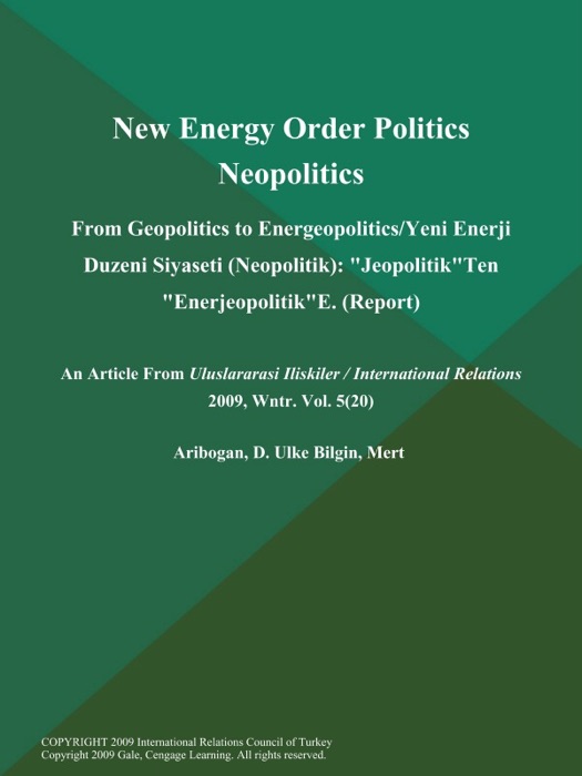 New Energy Order Politics Neopolitics: From Geopolitics to Energeopolitics/Yeni Enerji Duzeni Siyaseti (Neopolitik): 