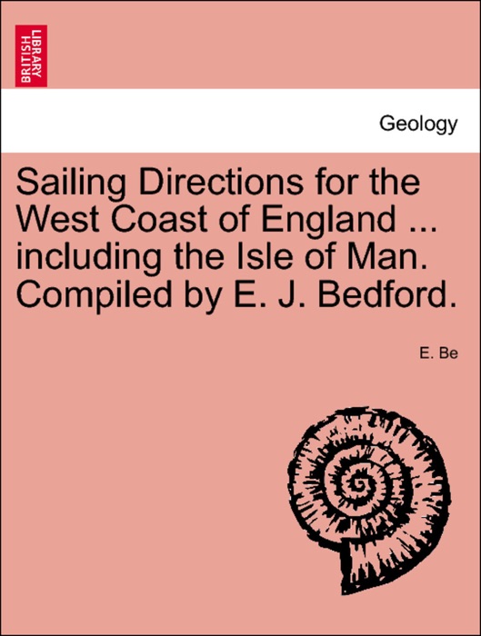Sailing Directions for the West Coast of England ... including the Isle of Man. Compiled by E. J. Bedford. Fourth Edition