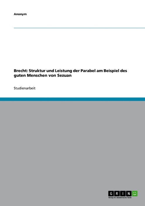 Brecht: Struktur und Leistung der Parabel am Beispiel des guten Menschen von Sezuan