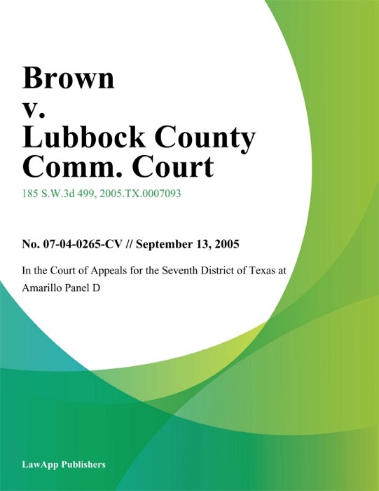 Brown v. Lubbock County Comm. Court