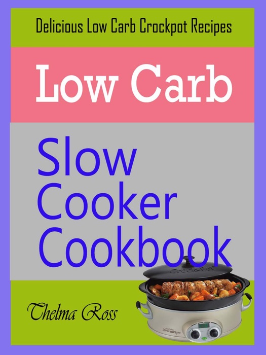 Low Carb Slow Cooker Cookbook