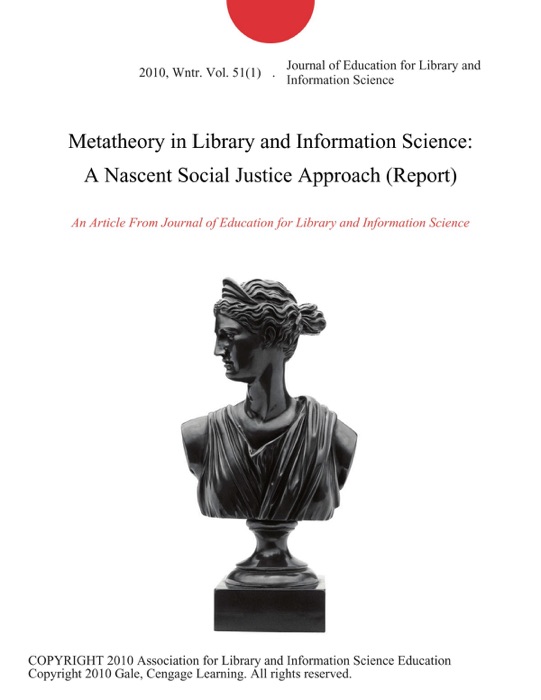 Metatheory in Library and Information Science: A Nascent Social Justice Approach (Report)