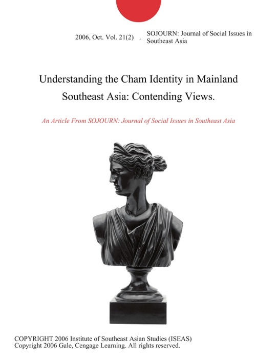 Understanding the Cham Identity in Mainland Southeast Asia: Contending Views.