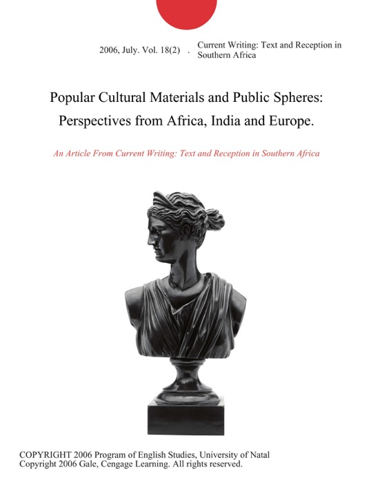 Popular Cultural Materials and Public Spheres: Perspectives from Africa, India and Europe.